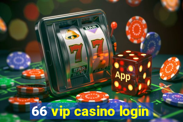 66 vip casino login